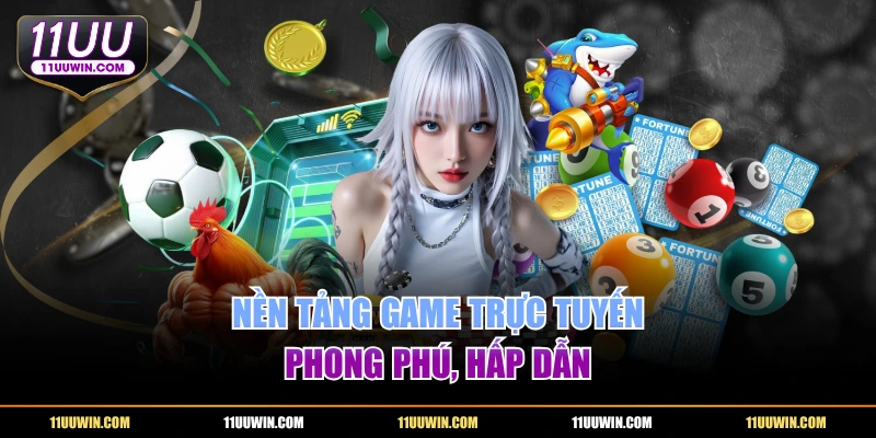 Nền tảng game trực tuyến phong phú, hấp dẫn