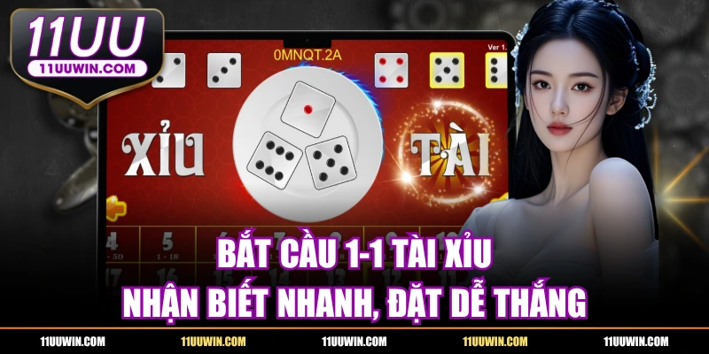 Bắt Cầu 1-1 Tài Xỉu - Nhận Biết Nhanh, Đặt Dễ Thắng