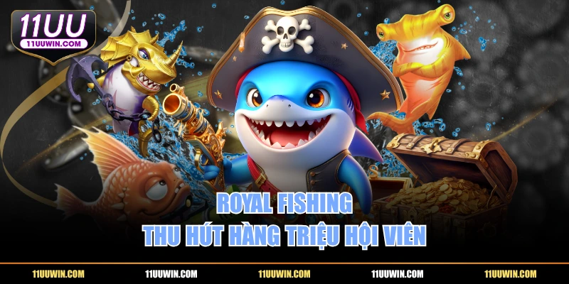 Royal Fishing thu hút hàng triệu hội viên